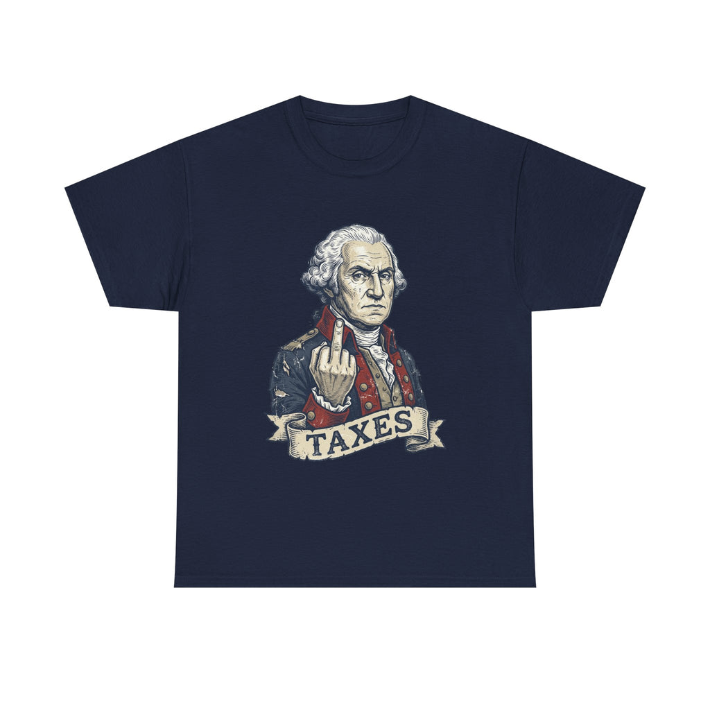 George Washington "TAXES" Tee | Funny Founding Fathers 4th of July Shirt | 1776-2026