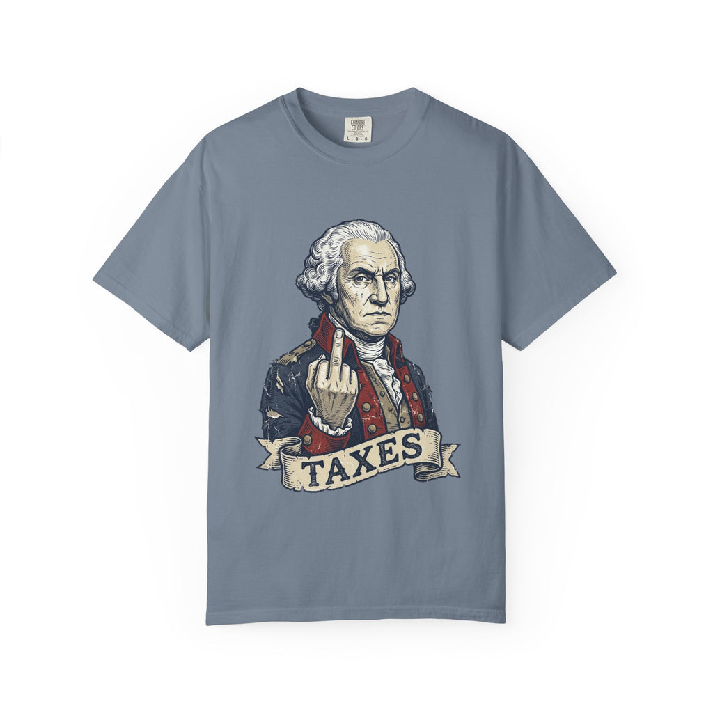 George Washington TAXES Garment-Dyed Tee | Comfort Colors | 4th of July America 250