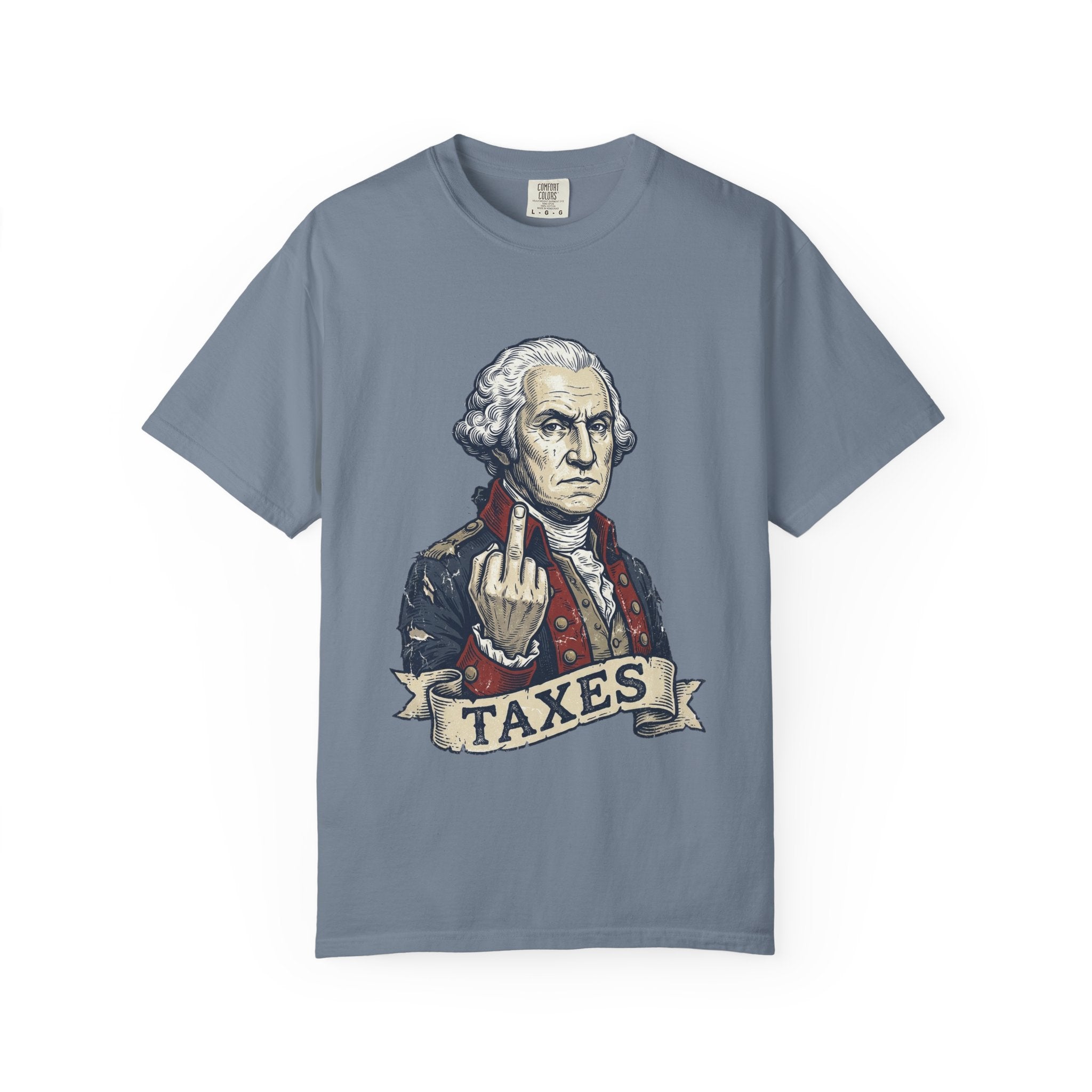 George Washington TAXES Garment-Dyed Tee | Comfort Colors | 4th of July America 250