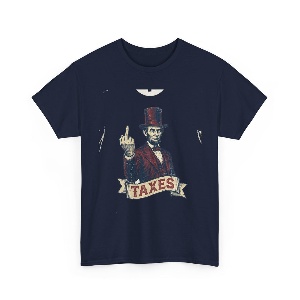 Abraham Lincoln "TAXES" Tee | Funny Founding Fathers 4th of July Shirt | 1776-2026