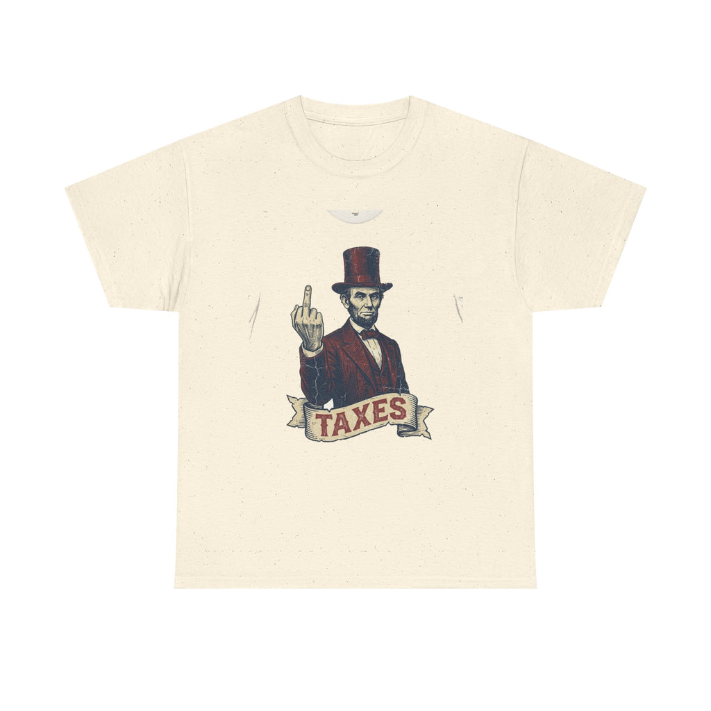 Abraham Lincoln "TAXES" Tee | Funny Founding Fathers 4th of July Shirt | 1776-2026