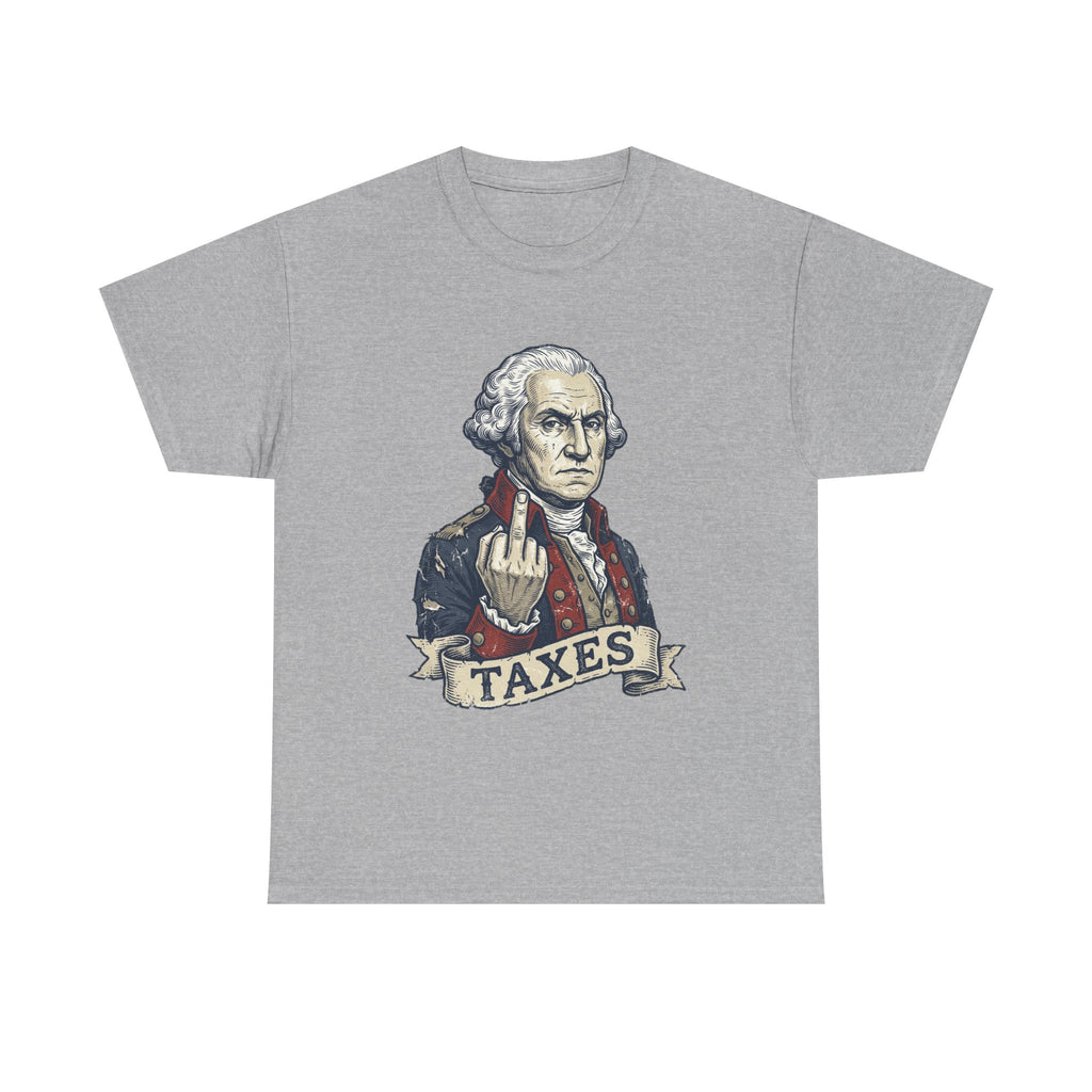 George Washington "TAXES" Tee | Funny Founding Fathers 4th of July Shirt | 1776-2026