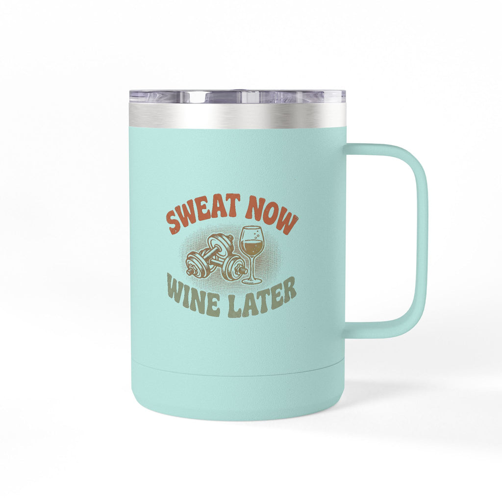 Sweat Now Wine Later 15oz Coffee Tumbler — Insulated Gym & Wine Travel Mug