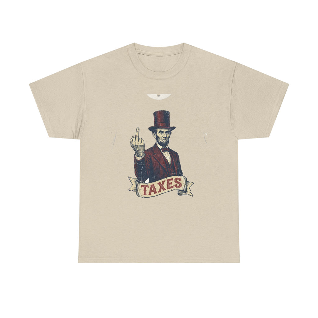 Abraham Lincoln "TAXES" Tee | Funny Founding Fathers 4th of July Shirt | 1776-2026