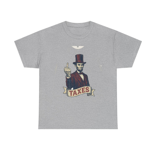 Abraham Lincoln "TAXES" Tee | Funny Founding Fathers 4th of July Shirt | 1776-2026