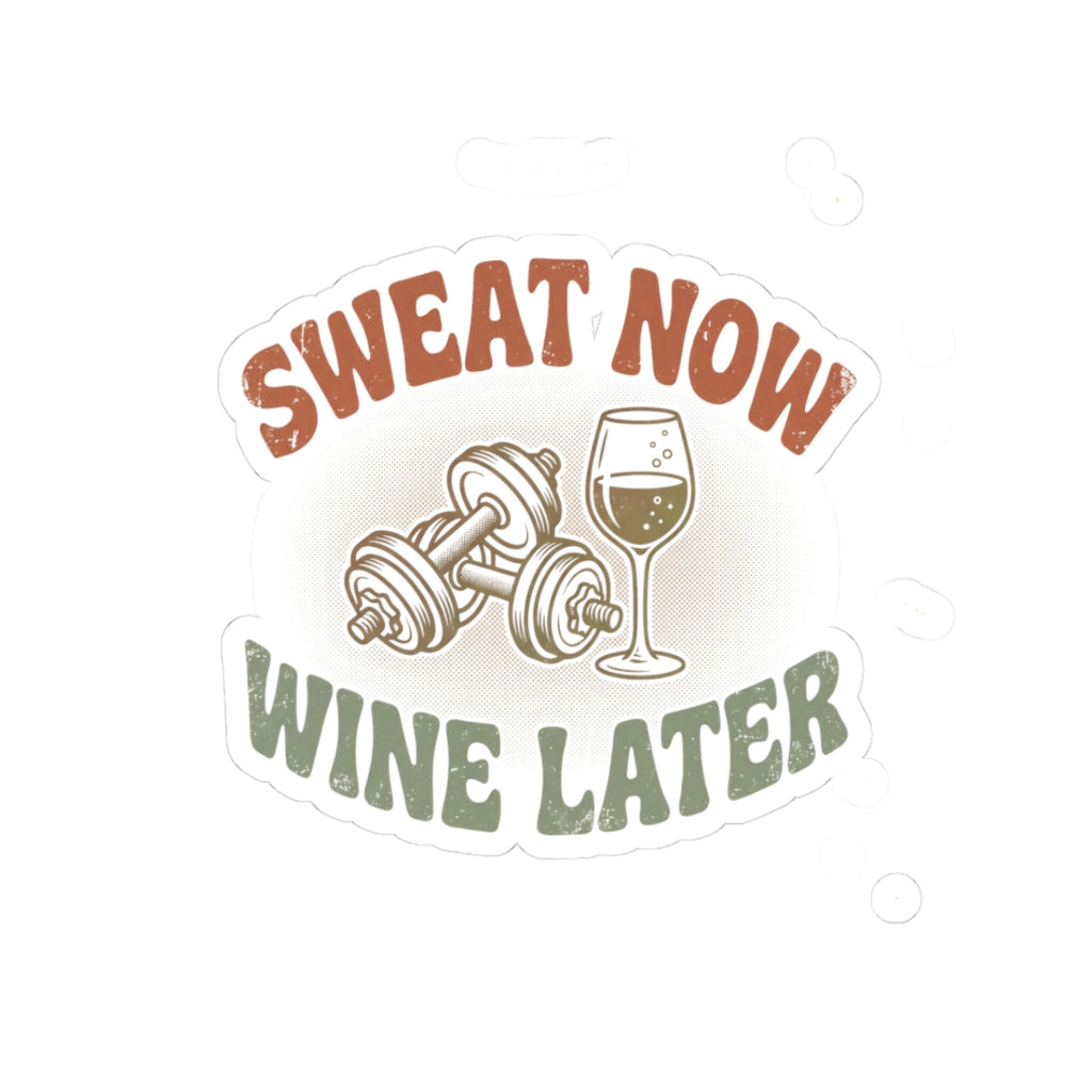 Sweat Now Wine Later Sticker — Funny Gym & Wine Kiss-Cut Sticker