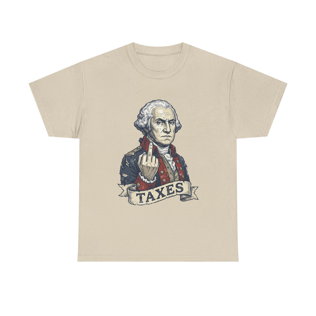 George Washington "TAXES" Tee | Funny Founding Fathers 4th of July Shirt | 1776-2026