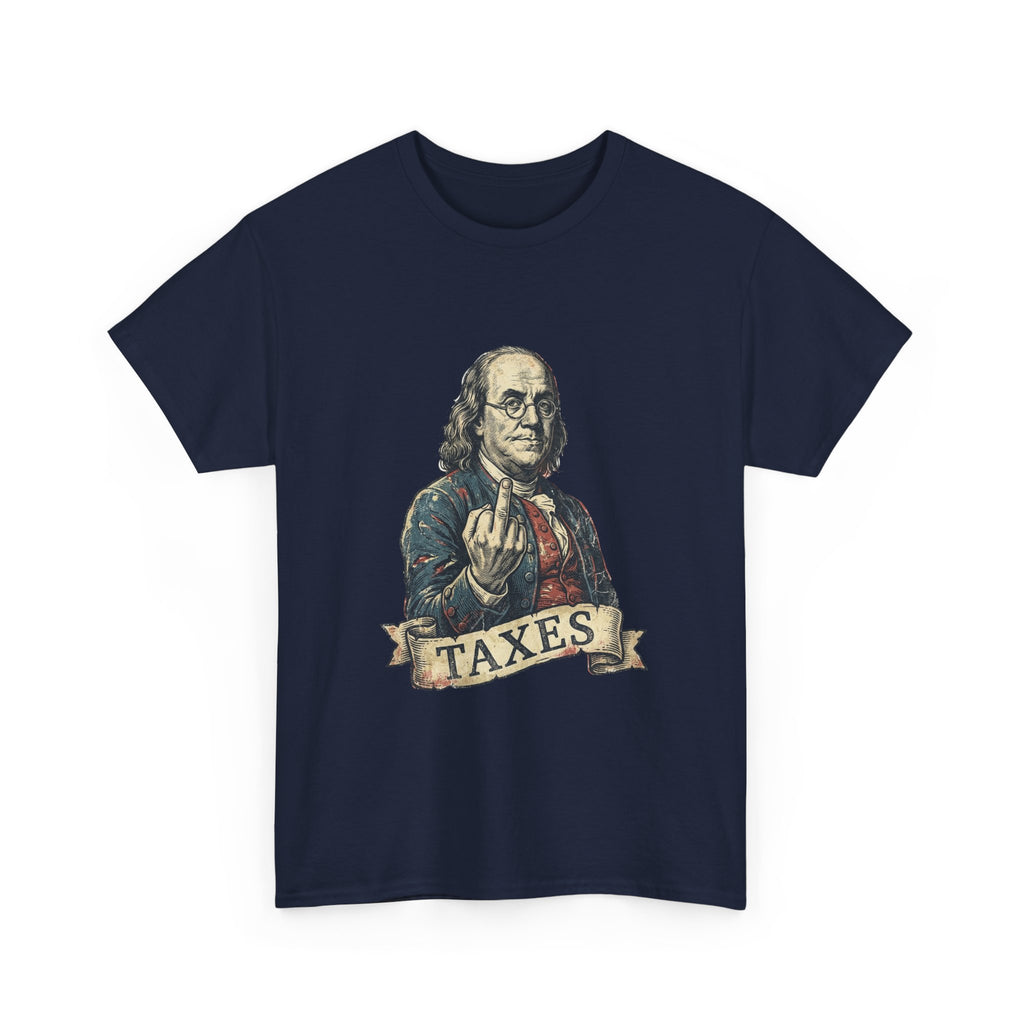 Ben Franklin "TAXES" Tee | Funny Founding Fathers 4th of July Shirt | 1776-2026
