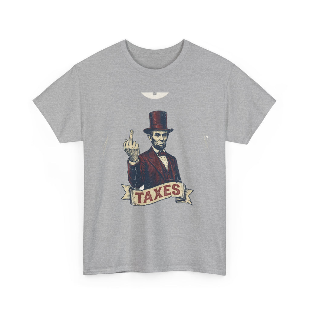 Abraham Lincoln "TAXES" Tee | Funny Founding Fathers 4th of July Shirt | 1776-2026