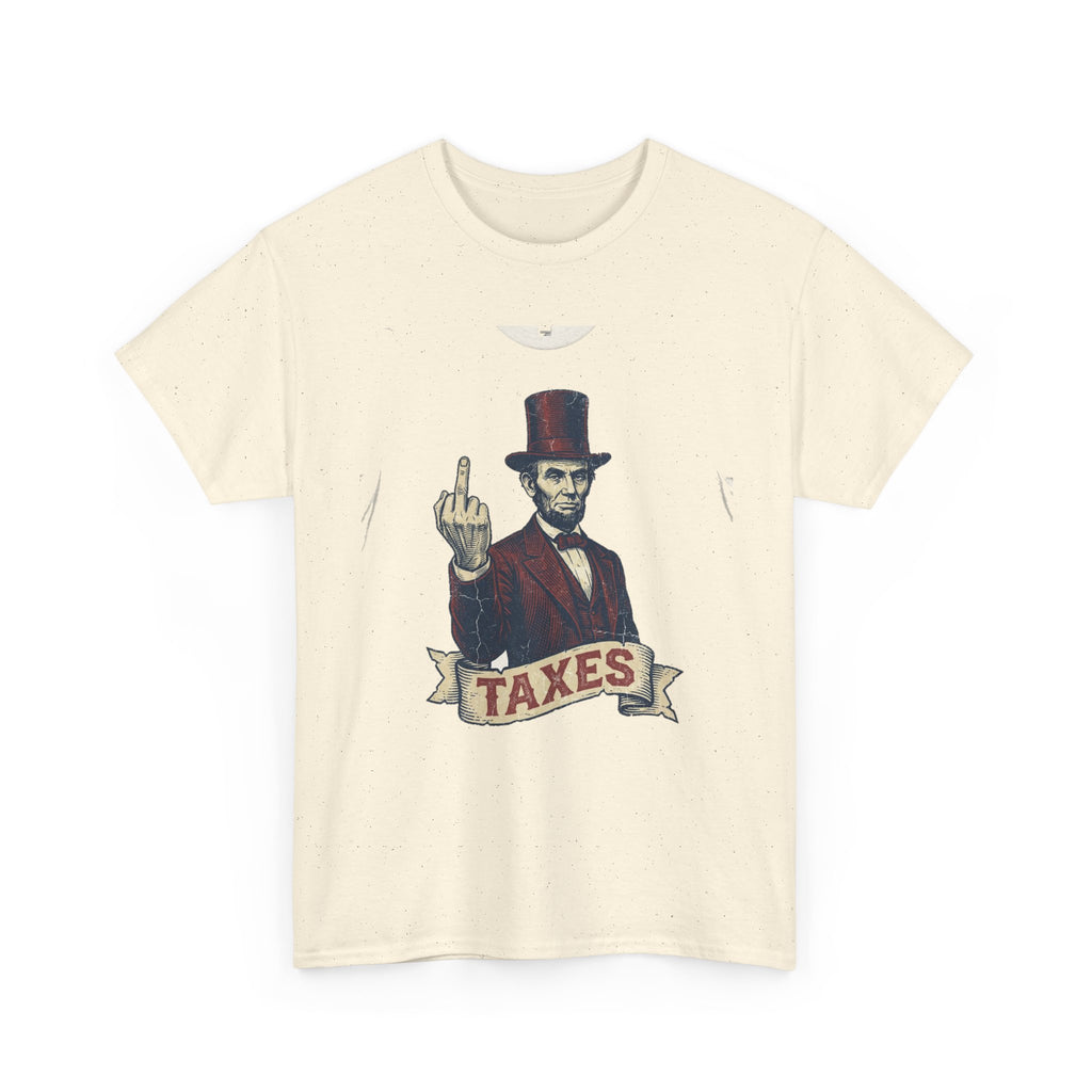Abraham Lincoln "TAXES" Tee | Funny Founding Fathers 4th of July Shirt | 1776-2026