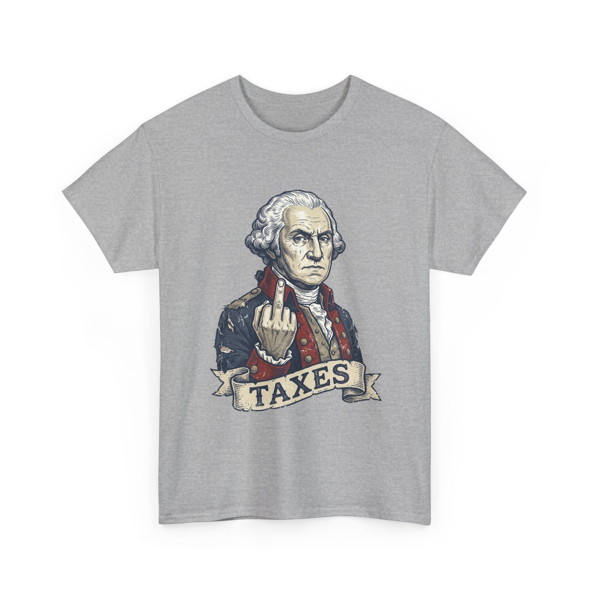George Washington "TAXES" Tee | Funny Founding Fathers 4th of July Shirt | 1776-2026