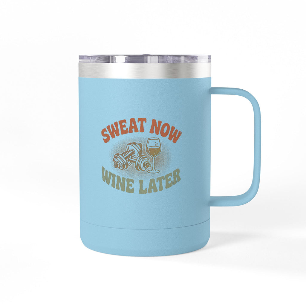 Sweat Now Wine Later 15oz Coffee Tumbler — Insulated Gym & Wine Travel Mug