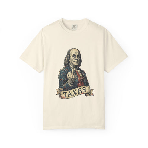 Ivory garment-dyed Comfort Colors tee, vintage engraved Ben Franklin with a rude gesture over a TAXES banner