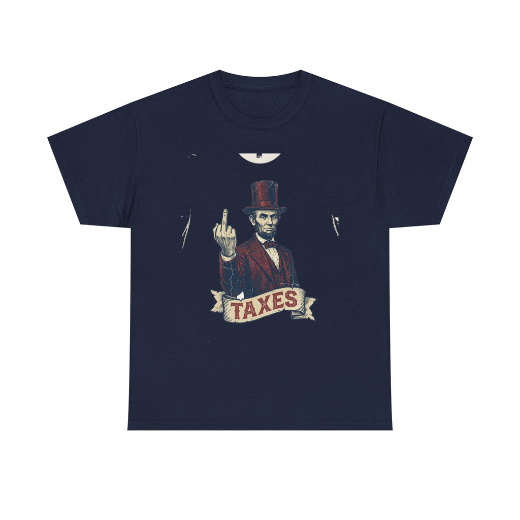 Abraham Lincoln "TAXES" Tee | Funny Founding Fathers 4th of July Shirt | 1776-2026