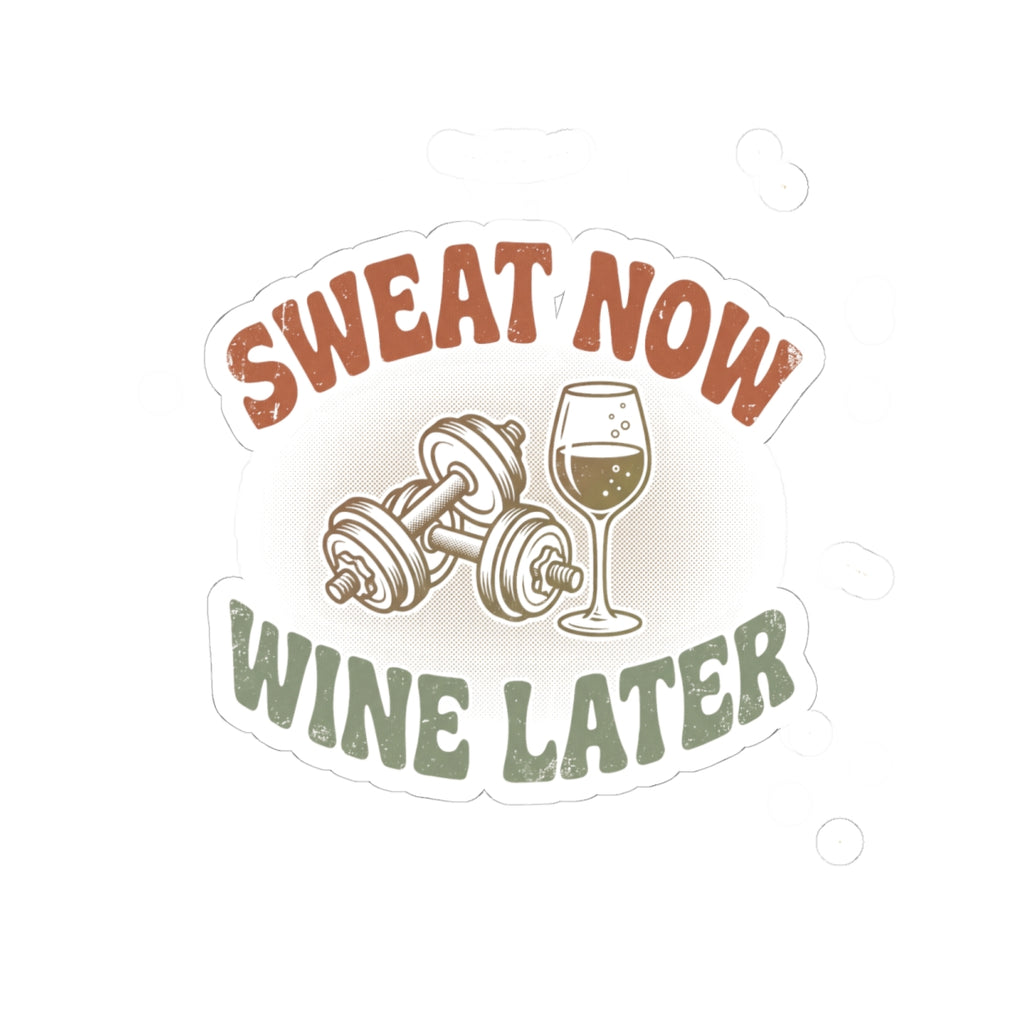 Sweat Now Wine Later Sticker — Funny Gym & Wine Kiss-Cut Sticker