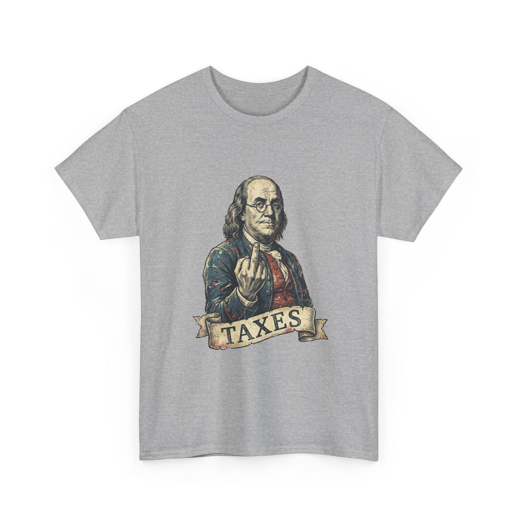 Ben Franklin "TAXES" Tee | Funny Founding Fathers 4th of July Shirt | 1776-2026